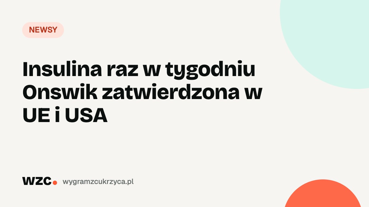 Insulina raz w tygodniu Onswik zatwierdzona w UE i USA 1 Insulina raz w tygodniu Onswik zatwierdzona w UE i USA