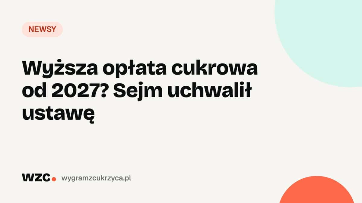 Wyższa opłata cukrowa od 2027? Sejm uchwalił ustawę