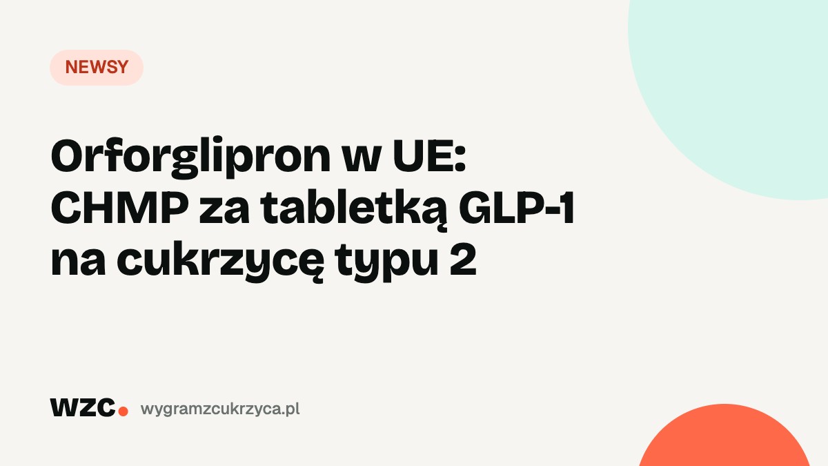 Orforglipron w UE: CHMP za tabletką GLP-1 na cukrzycę typu 2 1 Orforglipron w UE: CHMP za tabletką GLP-1 na cukrzycę typu 2