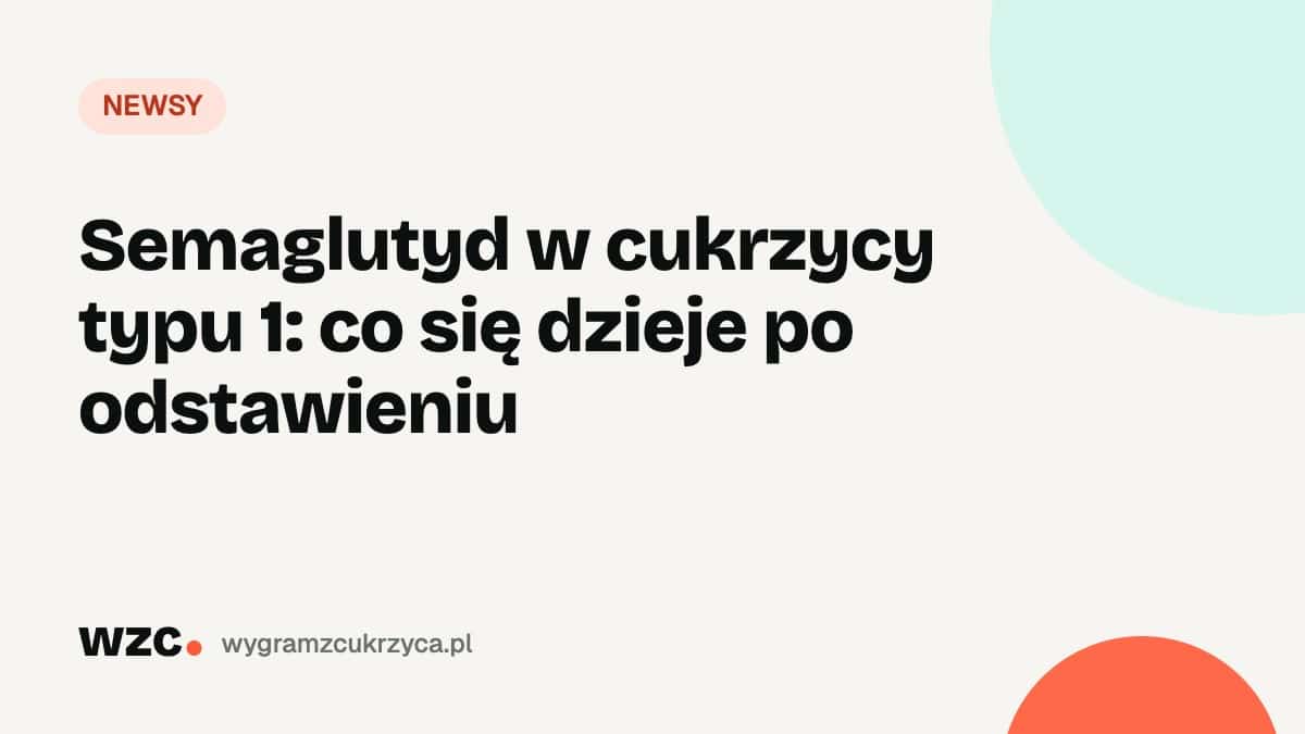 Semaglutyd w cukrzycy typu 1: co się dzieje po odstawieniu