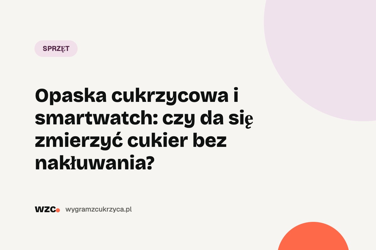 Opaska cukrzycowa i smartwatch: czy da się zmierzyć cukier bez nakłuwania? 1 Opaska cukrzycowa i smartwatch: czy da się zmierzyć cukier bez nakłuwania?